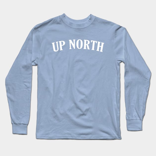 UP NORTH Long Sleeve T-Shirt by GreatLakesLocals